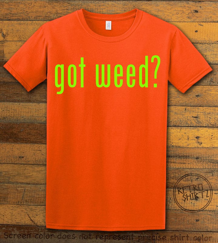 This is the main graphic design on a orange shirt for the Weed Shirt: Got Weed