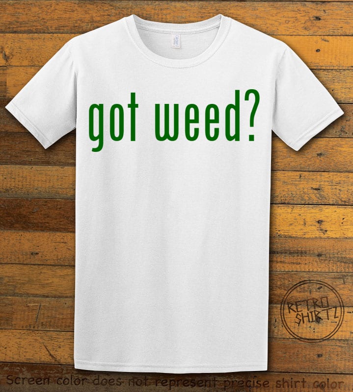 This is the main graphic design on a white shirt for the Weed Shirt: Got Weed