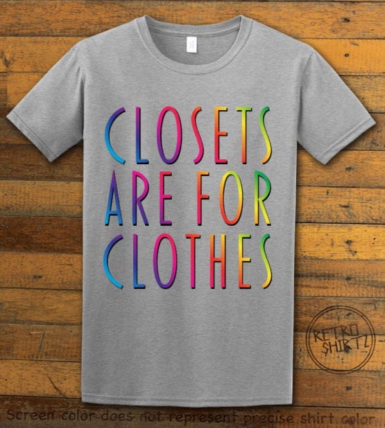 This is the main graphic design on a gray shirt for the Pride Shirts: Closets are for Clothes