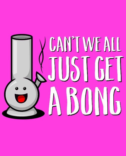 This is the main graphic design for the Weed Shirt: Can't We Get a Bong