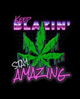 This is the main graphic design for the Weed Shirt: Keep Blazin' Stay Amazing