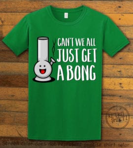 This is the main graphic design on a green shirt for the Weed Shirt: Can't We Get a Bong
