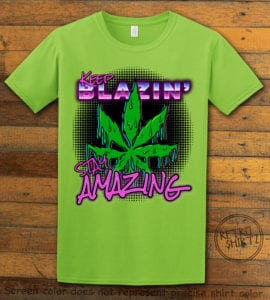 This is the main graphic design on a lime shirt for the Weed Shirt: Keep Blazin' Stay Amazing